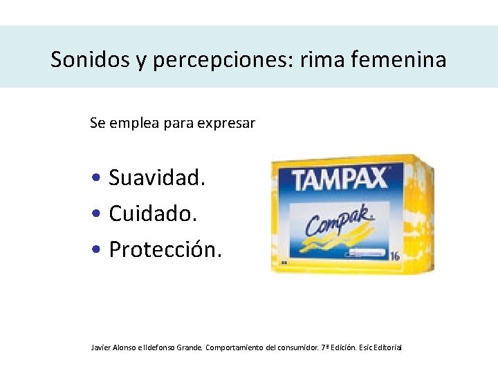 Sonidos y percepciones: rima femenina Se emplea para expresar • Suavidad. • Cuidado. •