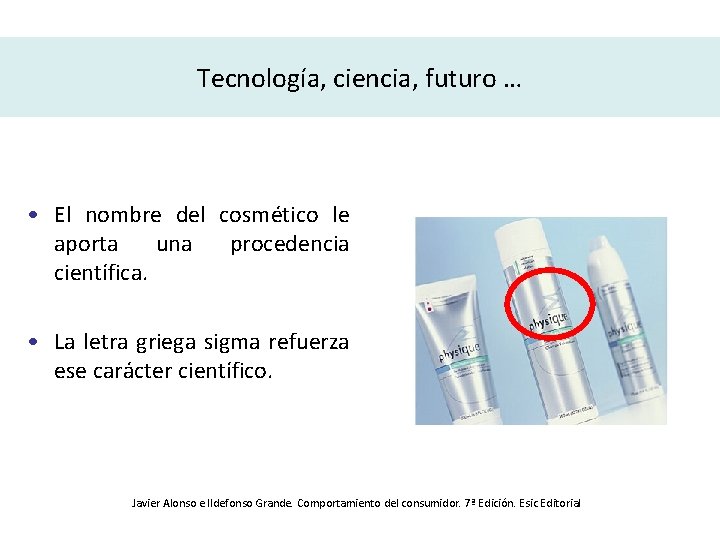 Tecnología, ciencia, futuro … • El nombre del cosmético le aporta una procedencia científica.