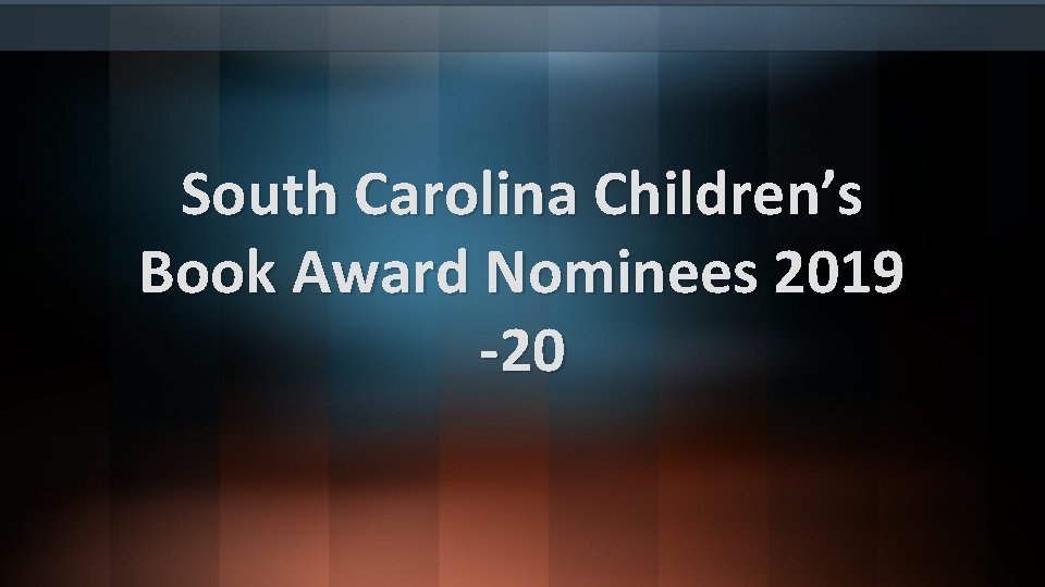 South Carolina Children’s Book Award Nominees 2019 -20 