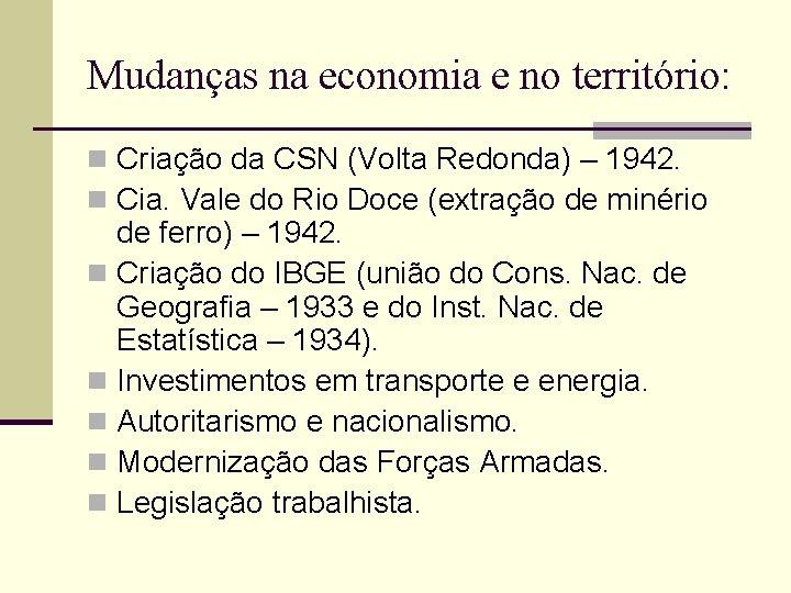 Mudanças na economia e no território: n Criação da CSN (Volta Redonda) – 1942.