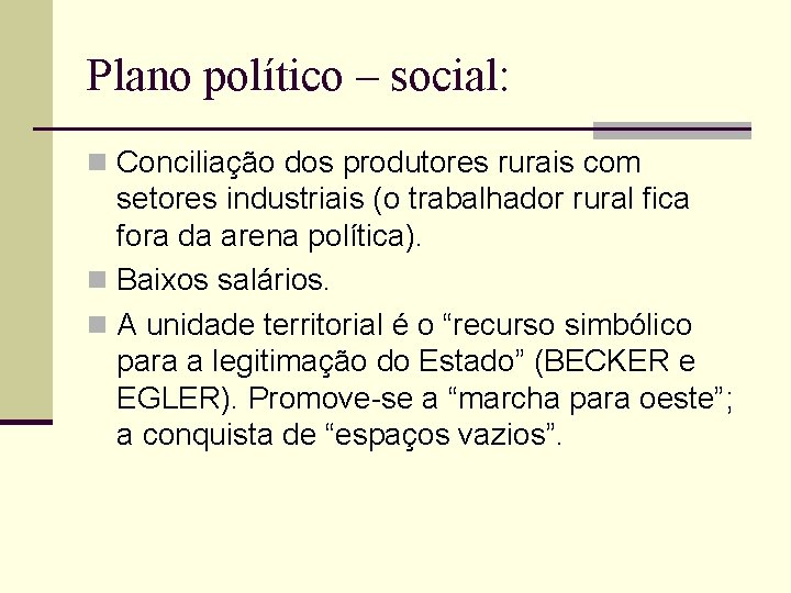 Plano político – social: n Conciliação dos produtores rurais com setores industriais (o trabalhador