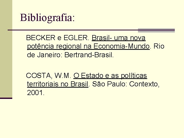 Bibliografia: BECKER e EGLER. Brasil- uma nova potência regional na Economia-Mundo. Rio de Janeiro: