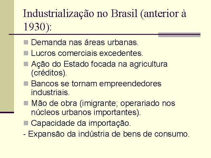 Industrialização no Brasil (anterior à 1930): n Demanda nas áreas urbanas. n Lucros comerciais