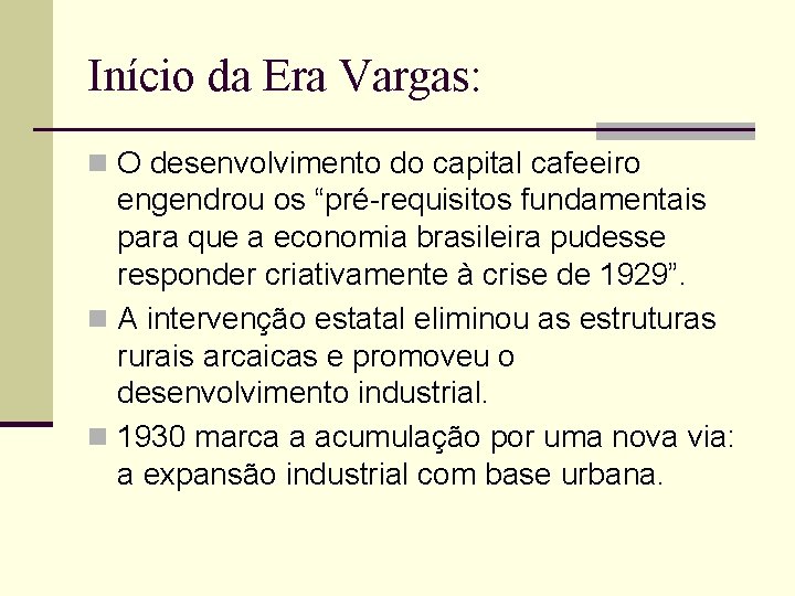 Início da Era Vargas: n O desenvolvimento do capital cafeeiro engendrou os “pré-requisitos fundamentais