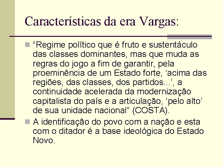 Características da era Vargas: n “Regime político que é fruto e sustentáculo das classes
