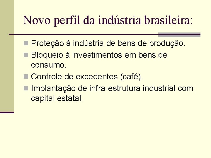 Novo perfil da indústria brasileira: n Proteção à indústria de bens de produção. n