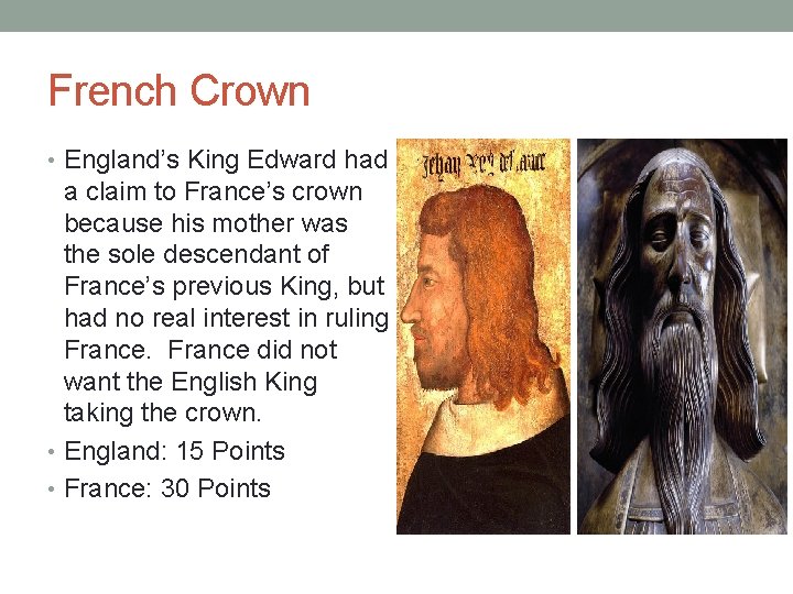 French Crown • England’s King Edward had a claim to France’s crown because his