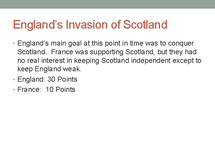 England’s Invasion of Scotland • England’s main goal at this point in time was