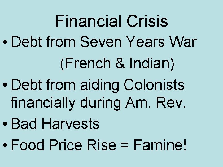 Financial Crisis • Debt from Seven Years War (French & Indian) • Debt from