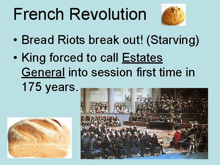 French Revolution • Bread Riots break out! (Starving) • King forced to call Estates