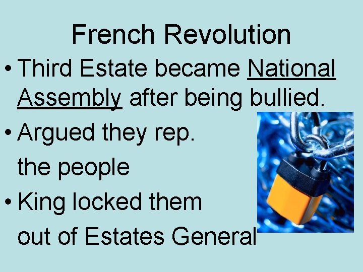 French Revolution • Third Estate became National Assembly after being bullied. • Argued they