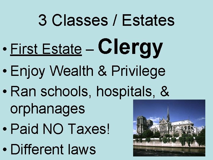 3 Classes / Estates • First Estate – Clergy • Enjoy Wealth & Privilege