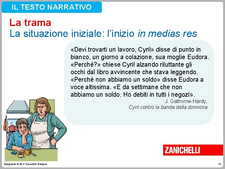 IL TESTO NARRATIVO La trama La situazione iniziale: l’inizio in medias res «Devi trovarti