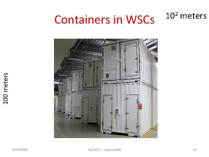 100 meters Containers in WSCs 102 meters 9/17/2020 Fall 2012 -- Lecture #39 10