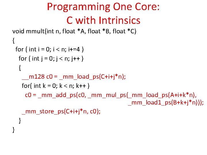 Programming One Core: C with Intrinsics void mmult(int n, float *A, float *B, float