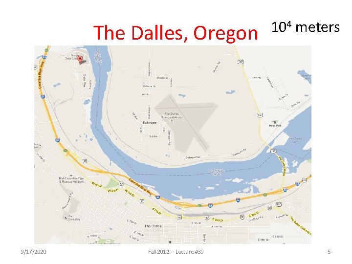 The Dalles, Oregon 9/17/2020 Fall 2012 -- Lecture #39 104 meters 5 