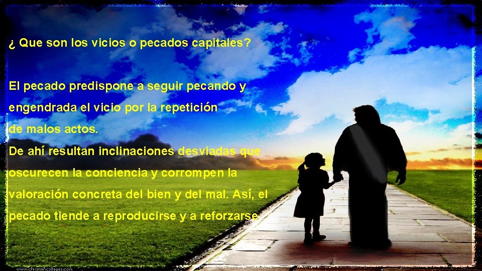 ¿ Que son los vicios o pecados capitales? El pecado predispone a seguir ¿ Que son los vicios o pecados capitales? El pecado predispone a seguir