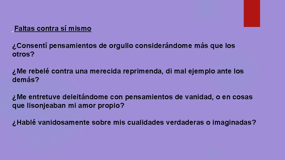 Faltas contra sí mismo ¿Consentí pensamientos de orgullo considerándome más que los otros? Faltas contra sí mismo ¿Consentí pensamientos de orgullo considerándome más que los otros?