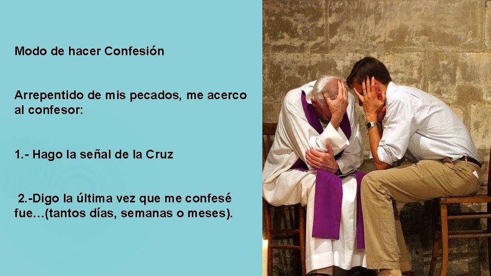 Modo de hacer Confesión Arrepentido de mis pecados, me acerco al confesor: 1. - Modo de hacer Confesión Arrepentido de mis pecados, me acerco al confesor: 1. -