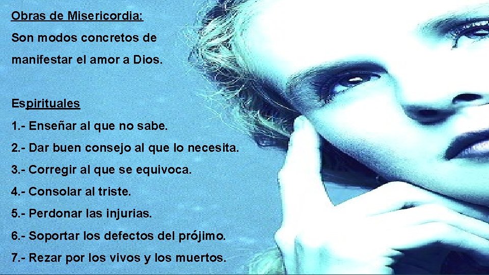 Obras de Misericordia: Son modos concretos de manifestar el amor a Dios. Espirituales 1. Obras de Misericordia: Son modos concretos de manifestar el amor a Dios. Espirituales 1.