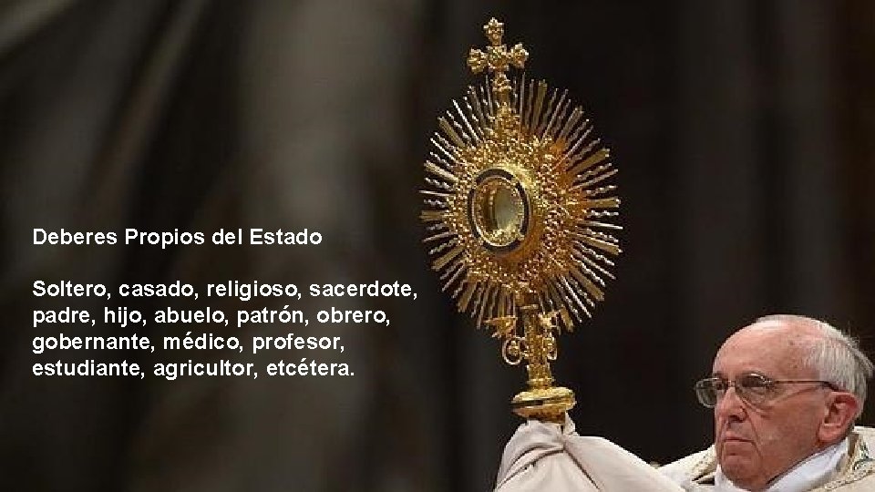 Deberes Propios del Estado Soltero, casado, religioso, sacerdote, padre, hijo, abuelo, patrón, obrero, gobernante, Deberes Propios del Estado Soltero, casado, religioso, sacerdote, padre, hijo, abuelo, patrón, obrero, gobernante,