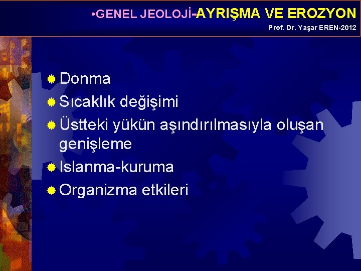  • GENEL JEOLOJİ-AYRIŞMA VE EROZYON Prof. Dr. Yaşar EREN-2012 ® Donma ® Sıcaklık