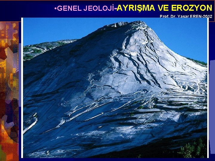  • GENEL JEOLOJİ-AYRIŞMA VE EROZYON Prof. Dr. Yaşar EREN-2012 