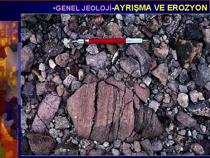  • GENEL JEOLOJİ-AYRIŞMA VE EROZYON Prof. Dr. Yaşar EREN-2012 