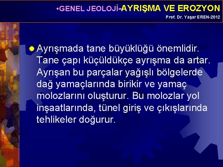  • GENEL JEOLOJİ-AYRIŞMA VE EROZYON Prof. Dr. Yaşar EREN-2012 ® Ayrışmada tane büyüklüğü