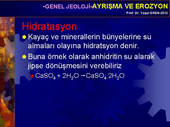  • GENEL JEOLOJİ-AYRIŞMA VE EROZYON Prof. Dr. Yaşar EREN-2012 Hidratasyon ® Kayaç ve