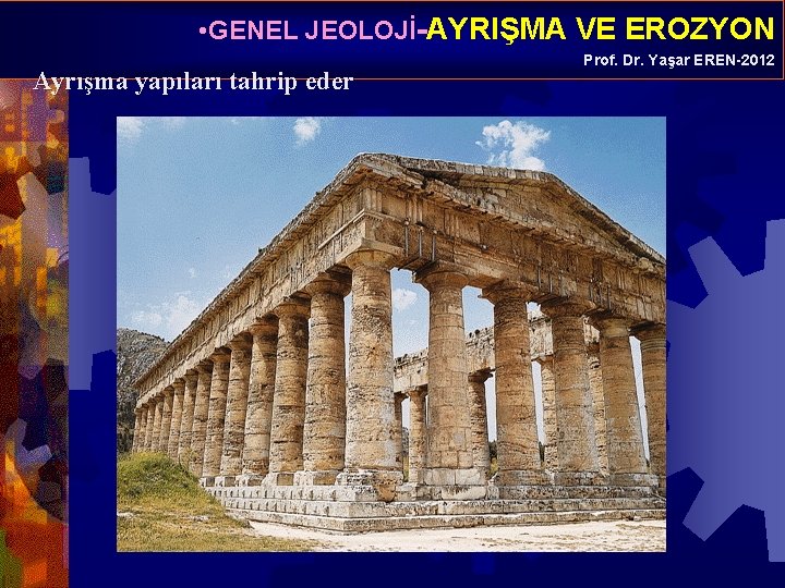  • GENEL JEOLOJİ-AYRIŞMA VE EROZYON Ayrışma yapıları tahrip eder Prof. Dr. Yaşar EREN-2012