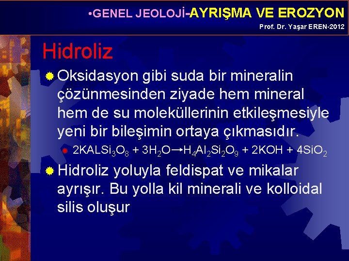  • GENEL JEOLOJİ-AYRIŞMA VE EROZYON Prof. Dr. Yaşar EREN-2012 Hidroliz ® Oksidasyon gibi