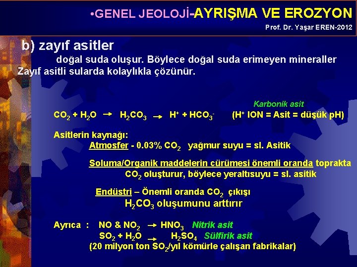  • GENEL JEOLOJİ-AYRIŞMA VE EROZYON Prof. Dr. Yaşar EREN-2012 b) zayıf asitler doğal