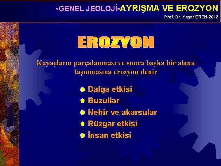  • GENEL JEOLOJİ-AYRIŞMA VE EROZYON Prof. Dr. Yaşar EREN-2012 Kayaçların parçalanması ve sonra