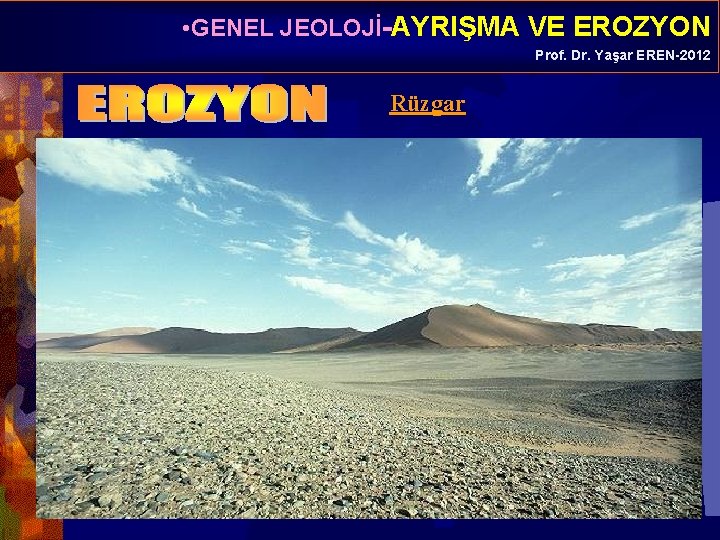  • GENEL JEOLOJİ-AYRIŞMA VE EROZYON Prof. Dr. Yaşar EREN-2012 Rüzgar 