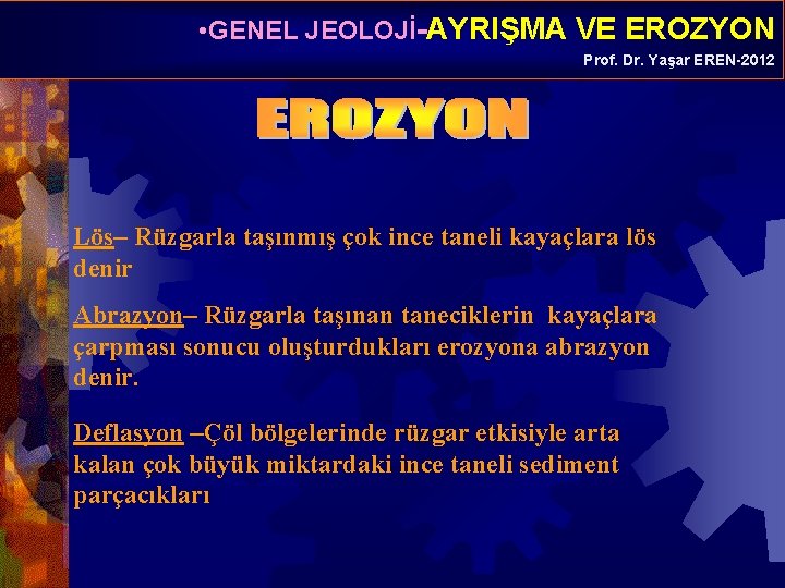  • GENEL JEOLOJİ-AYRIŞMA VE EROZYON Prof. Dr. Yaşar EREN-2012 Lös– Rüzgarla taşınmış çok