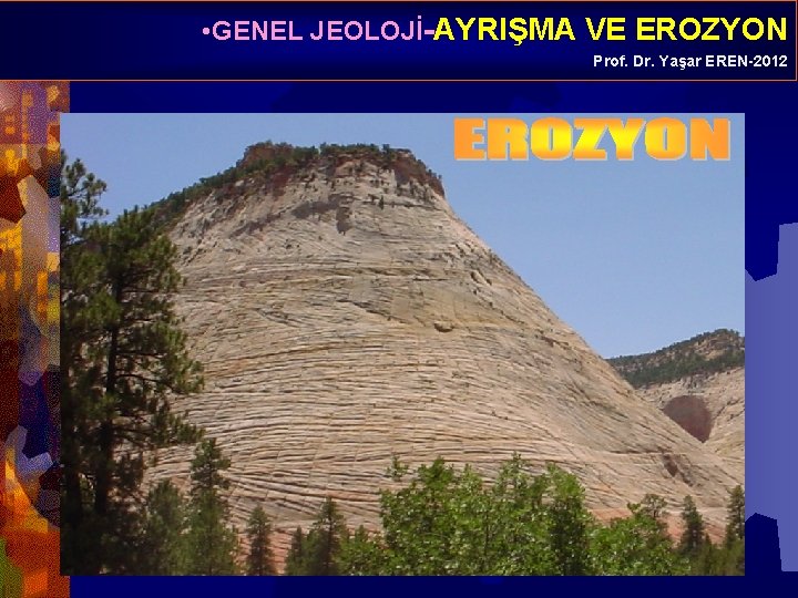  • GENEL JEOLOJİ-AYRIŞMA VE EROZYON Prof. Dr. Yaşar EREN-2012 