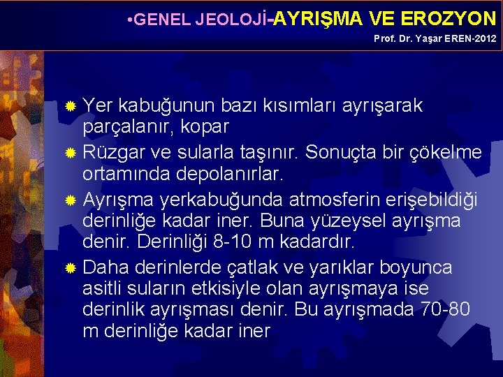  • GENEL JEOLOJİ-AYRIŞMA VE EROZYON Prof. Dr. Yaşar EREN-2012 ® Yer kabuğunun bazı
