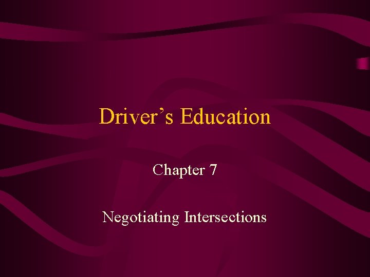 Driver’s Education Chapter 7 Negotiating Intersections 