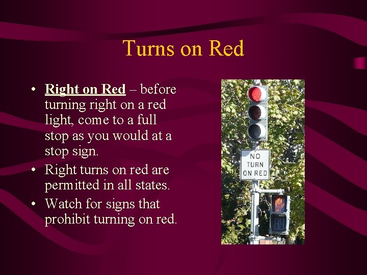 Turns on Red • Right on Red – before turning right on a red