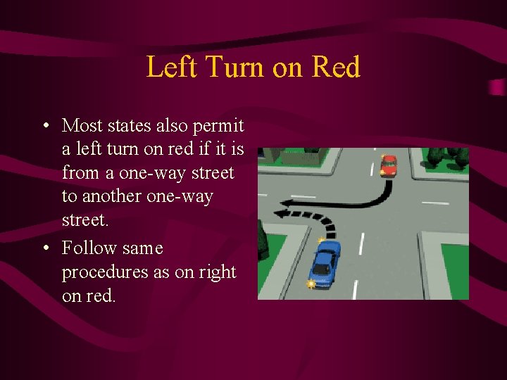 Left Turn on Red • Most states also permit a left turn on red