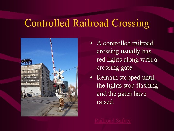 Controlled Railroad Crossing • A controlled railroad crossing usually has red lights along with