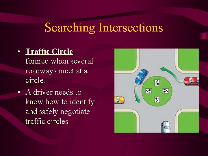 Searching Intersections • Traffic Circle – formed when several roadways meet at a circle.