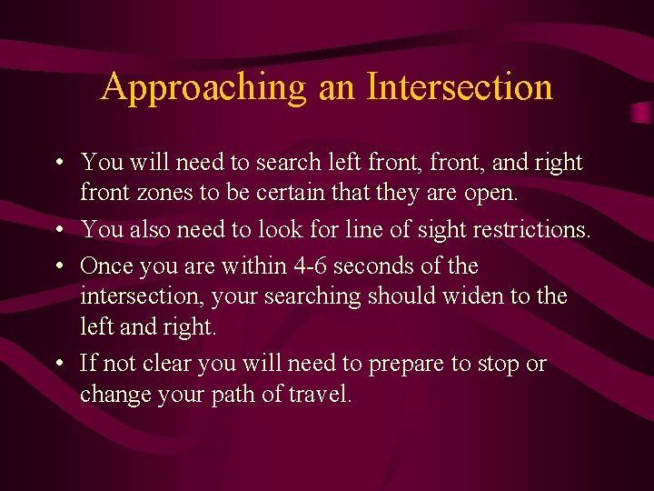 Approaching an Intersection • You will need to search left front, and right front