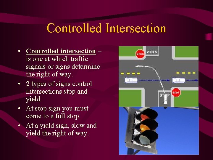 Controlled Intersection • Controlled intersection – is one at which traffic signals or signs