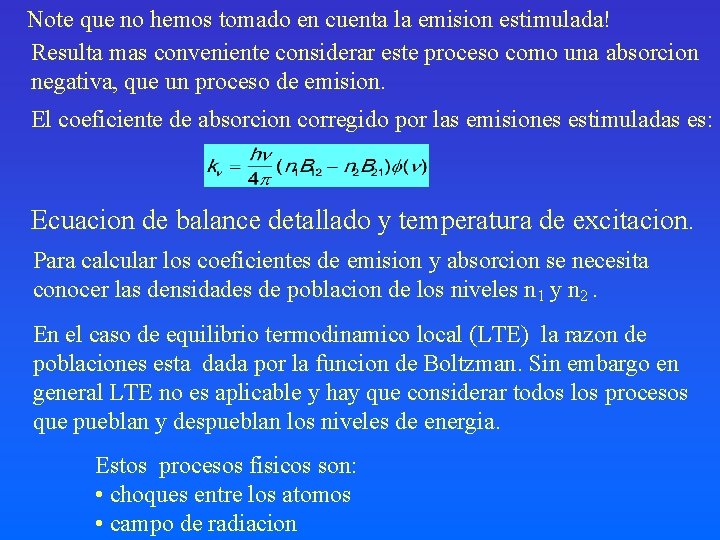 Note que no hemos tomado en cuenta la emision estimulada! Resulta mas conveniente considerar