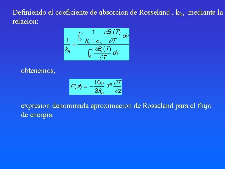 Definiendo el coeficiente de absorcion de Rosseland , k. R, mediante la relacion: obtenemos,