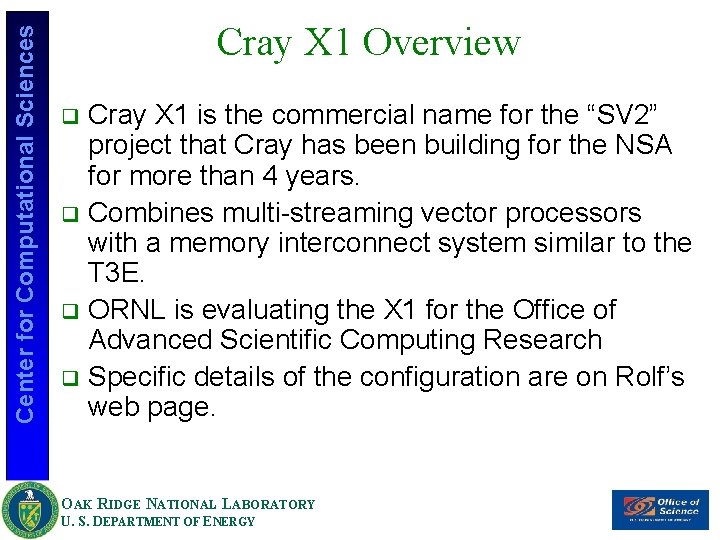 Center for Computational Sciences Cray X 1 Overview Cray X 1 is the commercial