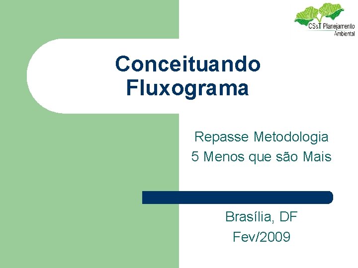 Conceituando Fluxograma Repasse Metodologia 5 Menos que são Mais Brasília, DF Fev/2009 