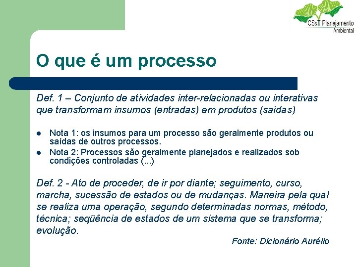 O que é um processo Def. 1 – Conjunto de atividades inter-relacionadas ou interativas